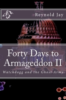 Paperback Forty Days to Armageddon II: Watchdogg, & the Ghost Army Book