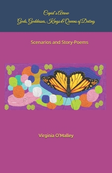Cupid’s Arrow - Gods, Goddesses, Kings and Queens of Dating: Scenarios and Story-Poems