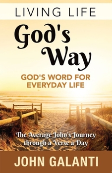 Paperback Living Life God's Way - God's Word for Everyday Life: The Average John's Journey Thorugh a Verse a Day Book