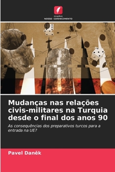 Paperback Mudanças nas relações civis-militares na Turquia desde o final dos anos 90 [Portuguese] Book