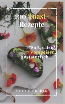 Paperback 100 Toast-Rezepte: Süß, salzig, Vorspeisen, gustatorisch, ... [German] Book