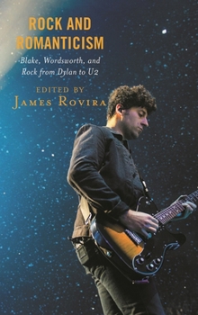 Paperback Rock and Romanticism: Blake, Wordsworth, and Rock from Dylan to U2 Book