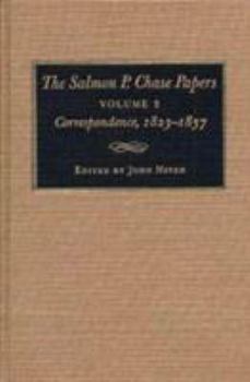 The Salmon P. Chase Papers, Vol. 2: Correspondence, 1823–1857 - Book #2 of the Salmon P. Chase Papers