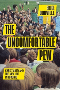 Paperback The Uncomfortable Pew: Christianity and the New Left in Toronto Book