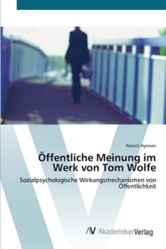 Öffentliche Meinung im Werk von Tom Wolfe: Sozialpsychologische Wirkungsmechanismen von Öffentlichkeit