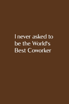 Paperback I never asked to be the World's Best Coworker: Lined notebook Book