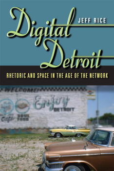 Paperback Digital Detroit: Rhetoric and Space in the Age of the Network Book