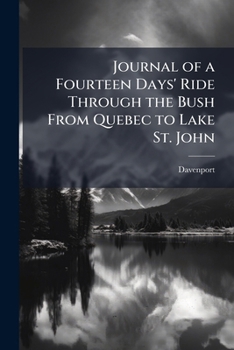 Paperback Journal of a Fourteen Days' Ride Through the Bush From Quebec to Lake St. John Book