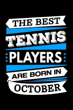 The Best Tennis Players Are Born in October Journal: Funny Tennis Notebook, Birthday Gift for Tennis Players