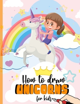 Paperback How to Draw Unicorns for kids: A Step-by-Step Drawing and Activity Book for Kids to Learn to Draw Cute Stuff Book