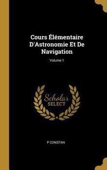 Hardcover Cours Élémentaire D'Astronomie Et De Navigation; Volume 1 [French] Book