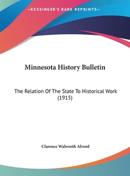 Minnesota History Bulletin: The Relation Of The State To Historical Work