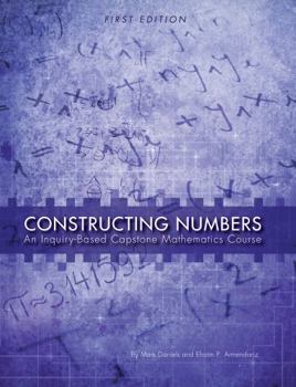 Paperback Constructing Numbers: An Inquiry-Based Capstone Mathematics Course (First Edition) Book