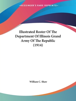 Paperback Illustrated Roster Of The Department Of Illinois Grand Army Of The Republic (1914) Book