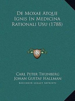 De Moxae Atque Ignis In Medicina Rationali Usu (1788)