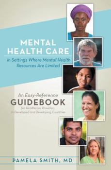 Paperback Mental Health Care in Settings Where Mental Health Resources Are Limited: An Easy-Reference Guidebook for Healthcare Providers in Developed and Develo Book