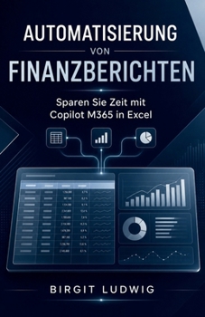 Paperback Automatisierung von Finanzberichten: Sparen Sie Zeit mit Copilot M365 in Excel [German] Book