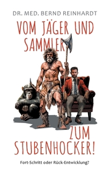 Paperback Vom Jäger & Sammler zum Stubenhocker!: Fort-Schritt oder Rück-Entwicklung? [German] Book