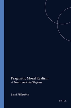 Paperback Pragmatic Moral Realism: A Transcendental Defense Book