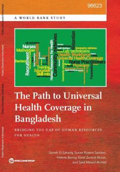 Paperback The Path to Universal Health Coverage in Bangladesh: Bridging the Gap of Human Resources for Health Book