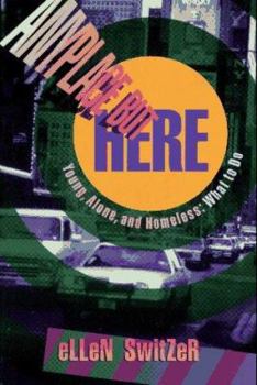 Hardcover Anyplace But Here: Young, Alone, and Homeless: What to Do Book