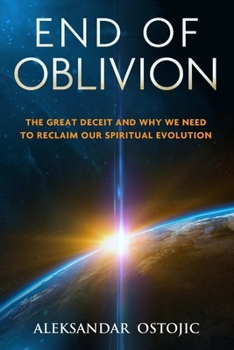 Paperback End of Oblivion: The Great Deceit and Why We Need to Reclaim Our Spiritual Evolution Book