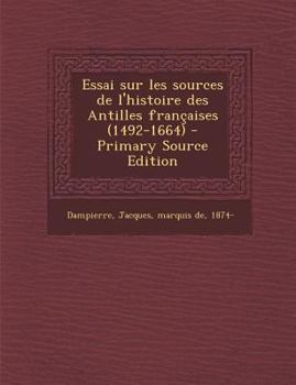 Paperback Essai sur les sources de l'histoire des Antilles fran?aises (1492-1664) - Primary Source Edition [French] Book