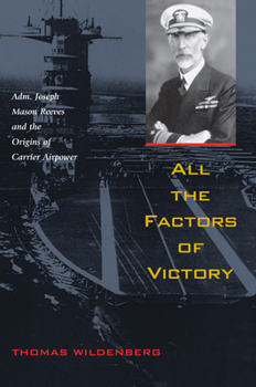 Paperback All the Factors of Victory: Adm. Joseph Reeves and the Origins of Carrier Airpower Book