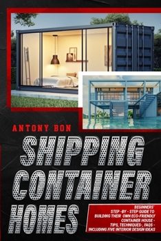 Paperback Shipping Container Homes: Shipping Container Homes for Beginners: The Ultimate Guide to Shipping Container Home Plans and Designs Book