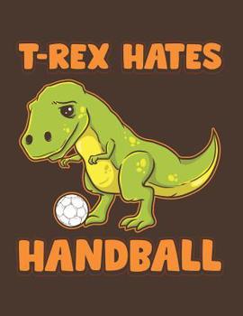 Paperback T-Rex Hates Handball: Dinosaur Athlete Notebook Book