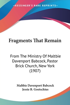 Paperback Fragments That Remain: From The Ministry Of Maltbie Davenport Babcock, Pastor Brick Church, New York (1907) Book