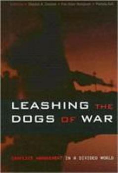 Leashing the Dogs of War: Conflict Management in a Divided World