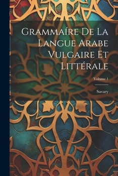 Paperback Grammaíre De La Langue Arabe Vulgaire Et Littérale; Volume 1 [French] Book
