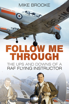 Paperback Follow Me Through: The Ups and Downs of a RAF Flying Instructor Book