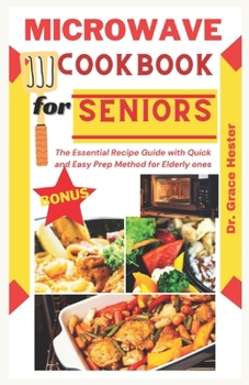 Paperback microwave cookbook for seniors: the essential recipe guide with quick and easy prep method for elderly ones Book