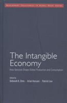 Hardcover The Intangible Economy: How Services Shape Global Production and Consumption Book