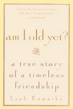 Paperback Am I Old Yet?: A True Story of a Timeless Friendship Book