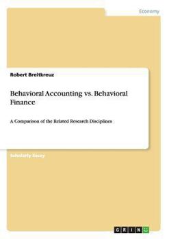 Paperback Behavioral Accounting vs. Behavioral Finance: A Comparison of the Related Research Disciplines Book