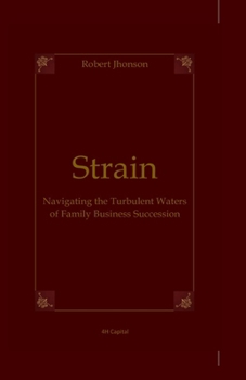 Strain: Navigating the Turbulent Waters of Family Business Succession