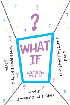 Paperback What If: What if I did, but I shouldn't have? What if I didn't, but I should have? What If I wanted to, but I didn't? Book
