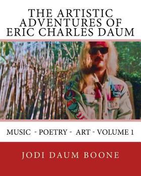 Paperback The Artistic Adventures of Eric Charles Daum: Music - Poetry - Art - Volume 1 Book