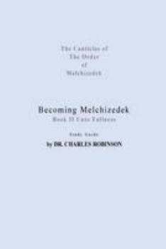 Paperback Becoming Melchizedek: Heaven's Priesthood and Your Journey: Unto Fullness Study Guide Book