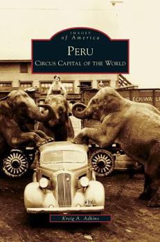 Peru: Circus Capital of the World - Book  of the Images of America: Indiana