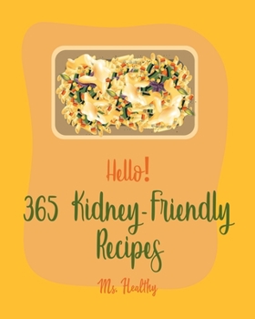 Paperback Hello! 365 Kidney-Friendly Recipes: Best Kidney-Friendly Cookbook Ever For Beginners [Book 1] Book