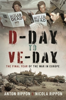 D-Day to VE Day : The Final Year of the War in Europe