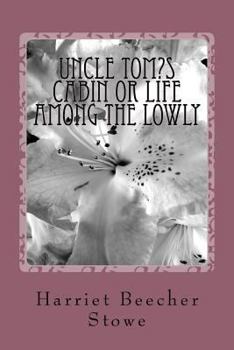 Paperback Uncle Tom's Cabin Or Life Among The Lowly Book