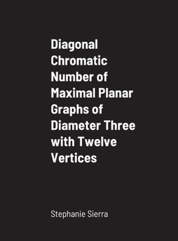 Hardcover Diagonal Chromatic Number of Maximal Planar Graphs of Diameter Three with Twelve Vertices Book