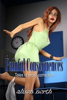 Paperback Painful Consequences: Tales of erotic correction Book