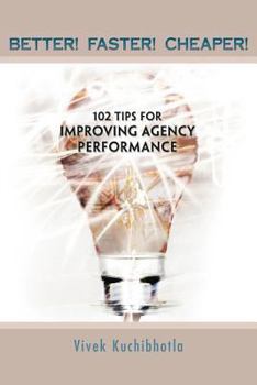 Paperback Better! Faster! Cheaper!: 102 Tips for Improving Agency Performance Book