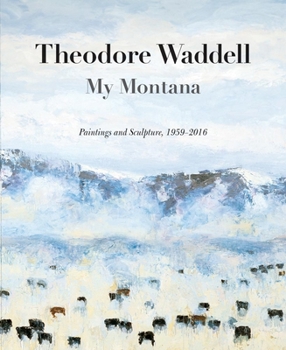 Paperback Theodore Waddell: My Montana: Paintings and Sculpture, 1959-2016 Book